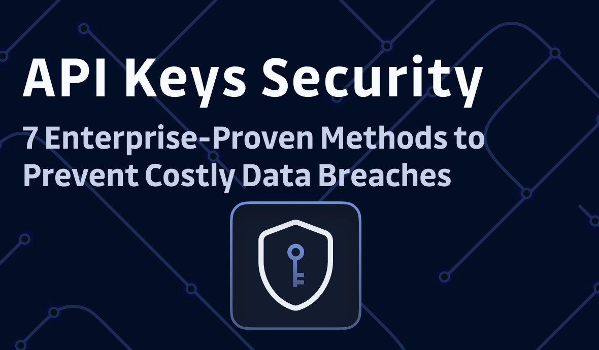 API Key Security: 7 Enterprise-Proven Methods to Prevent Costly Data Breaches