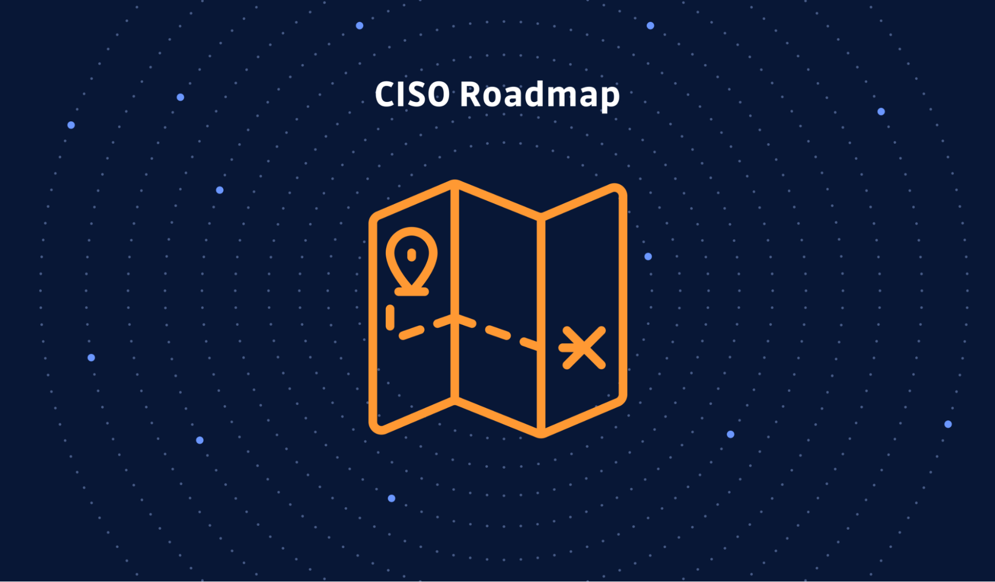CISO Roadmap: The First 90 Days
