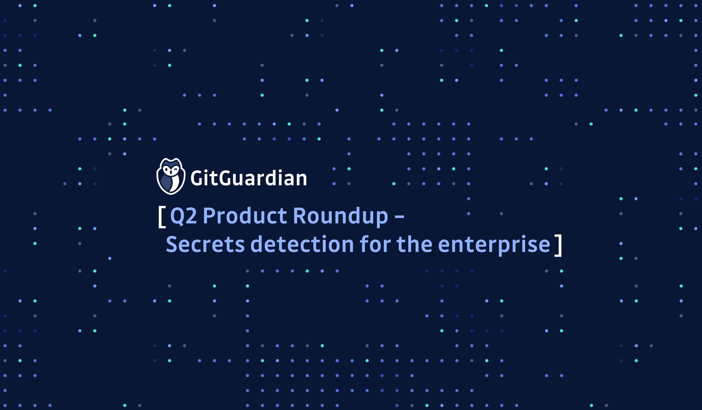 Q2 Product Roundup – Making secrets detection programs a reality for the enterprise