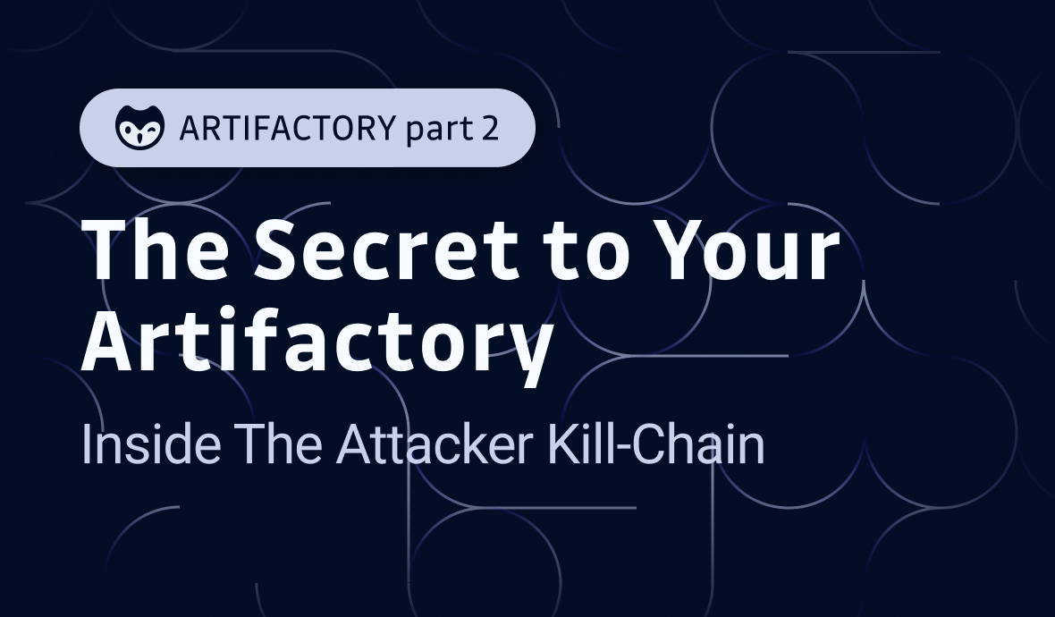 The Secret to Your Artifactory: Inside The Attacker Kill-Chain