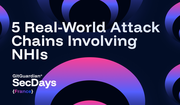 Five Real-World Attack Chains Involving NHIs: Lessons from SecDays France