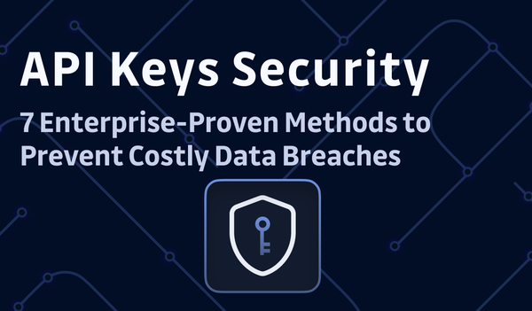 API Key Security: 7 Enterprise-Proven Methods to Prevent Costly Data Breaches